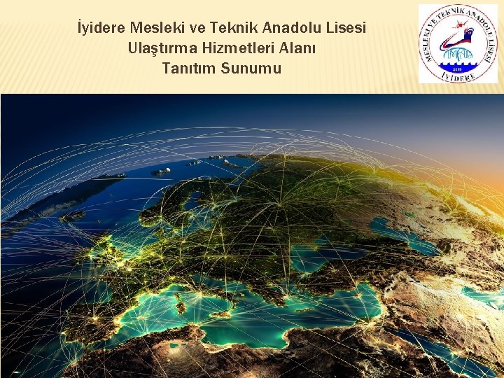 İyidere Mesleki ve Teknik Anadolu Lisesi Ulaştırma Hizmetleri Alanı Tanıtım Sunumu 