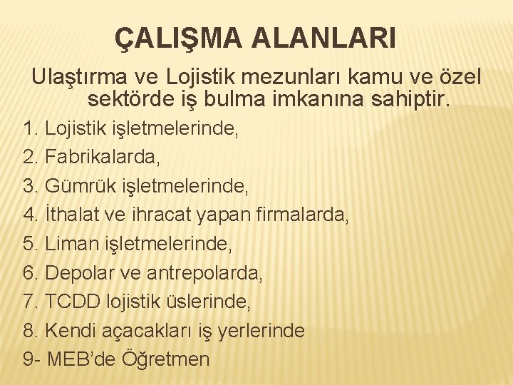 ÇALIŞMA ALANLARI Ulaştırma ve Lojistik mezunları kamu ve özel sektörde iş bulma imkanına sahiptir.