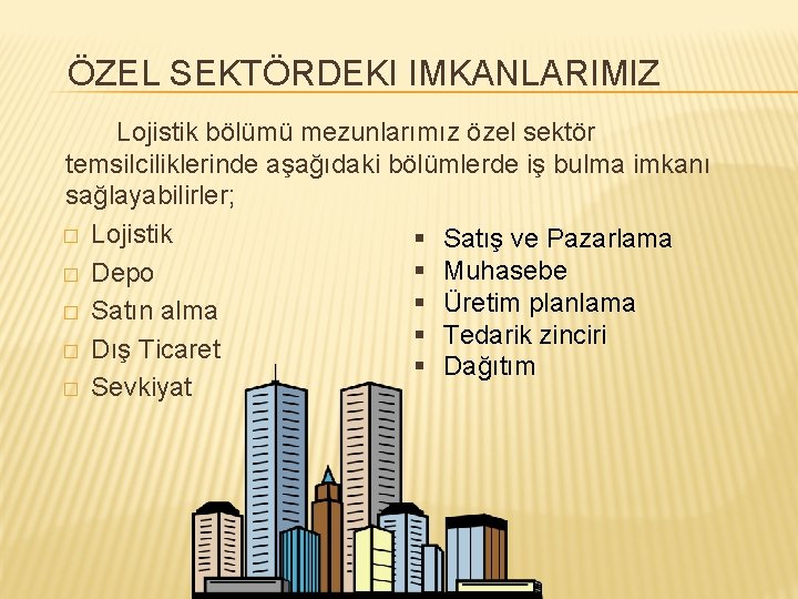 ÖZEL SEKTÖRDEKI IMKANLARIMIZ Lojistik bölümü mezunlarımız özel sektör temsilciliklerinde aşağıdaki bölümlerde iş bulma imkanı