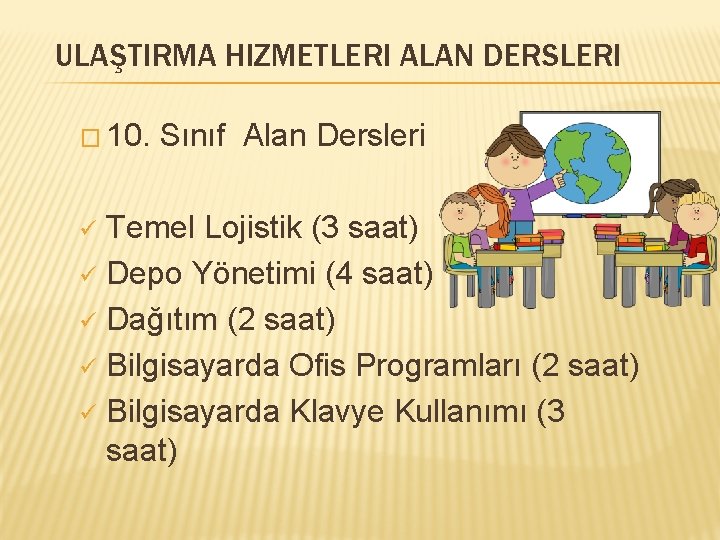 ULAŞTIRMA HIZMETLERI ALAN DERSLERI � 10. Sınıf Alan Dersleri Temel Lojistik (3 saat) ü