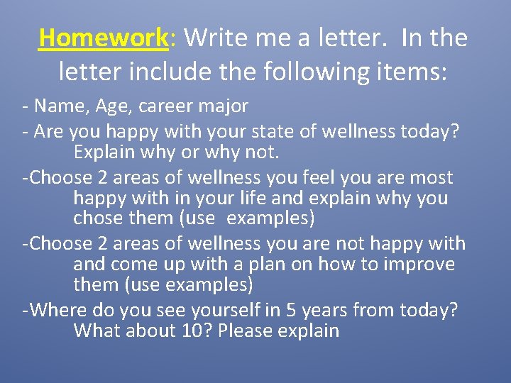 Homework: Write me a letter. In the letter include the following items: - Name,