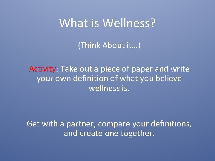 What is Wellness? (Think About it…) Activity: Take out a piece of paper and