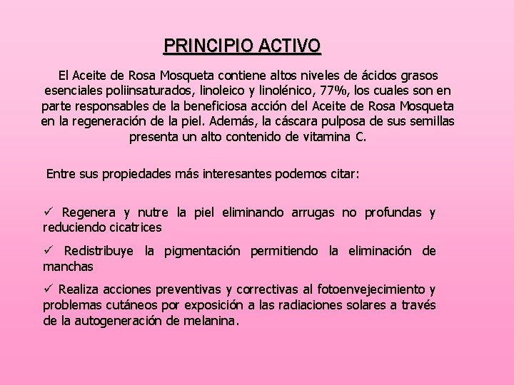 PRINCIPIO ACTIVO El Aceite de Rosa Mosqueta contiene altos niveles de ácidos grasos esenciales
