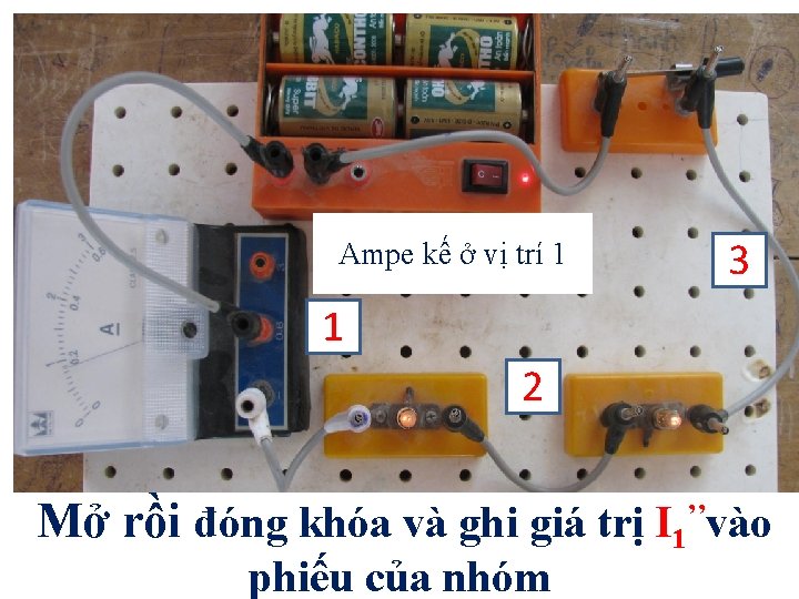 Ampe kế ở vị trí 1 3 1 2 Mở rồi đóng khóa và