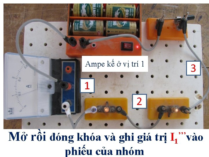 Ampe kế ở vị trí 1 3 1 2 Mở rồi đóng khóa và