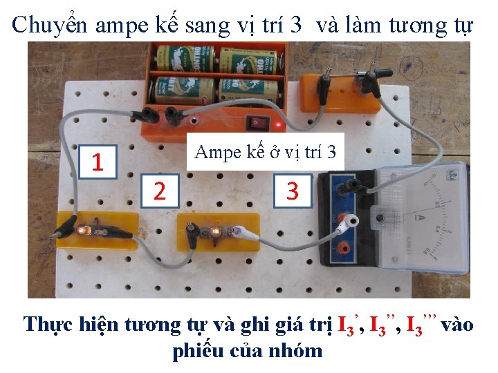 Chuyển ampe kế sang vị trí 3 và làm tương tự 1 Ampe kế