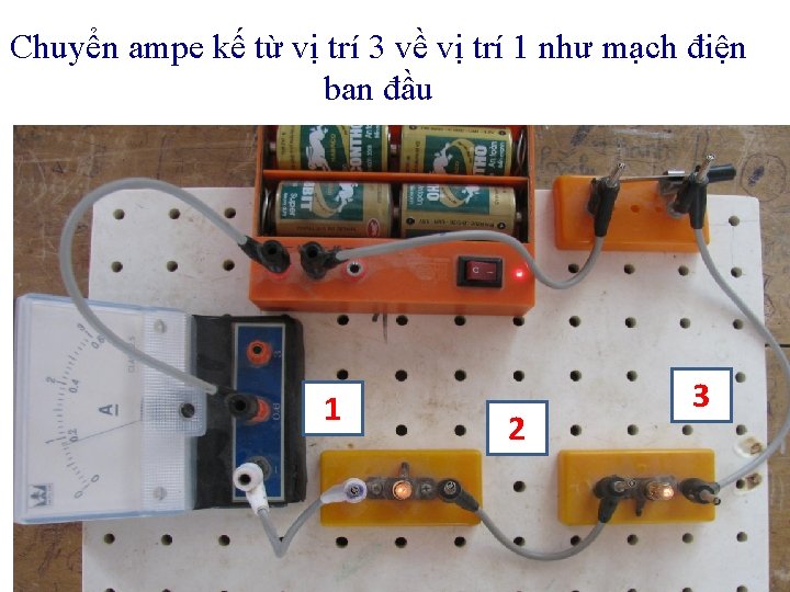 Chuyển ampe kế từ vị trí 3 về vị trí 1 như mạch điện