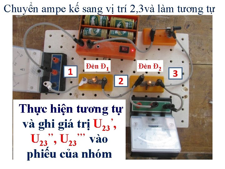 Chuyển ampe kế sang vị trí 2, 3 và làm tương tự 1 Đèn