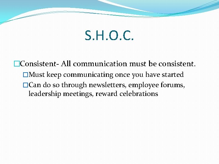 S. H. O. C. �Consistent- All communication must be consistent. �Must keep communicating once