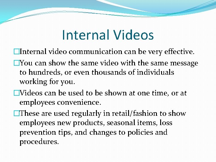 Internal Videos �Internal video communication can be very effective. �You can show the same