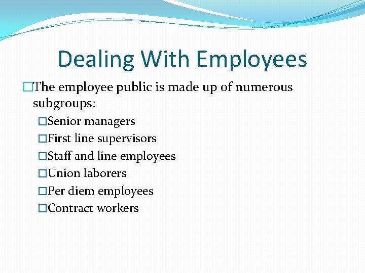 Dealing With Employees �The employee public is made up of numerous subgroups: �Senior managers