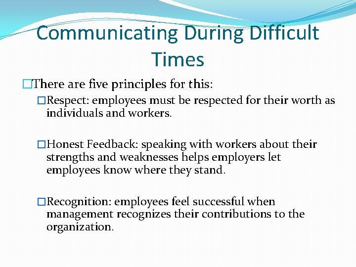 Communicating During Difficult Times �There are five principles for this: �Respect: employees must be