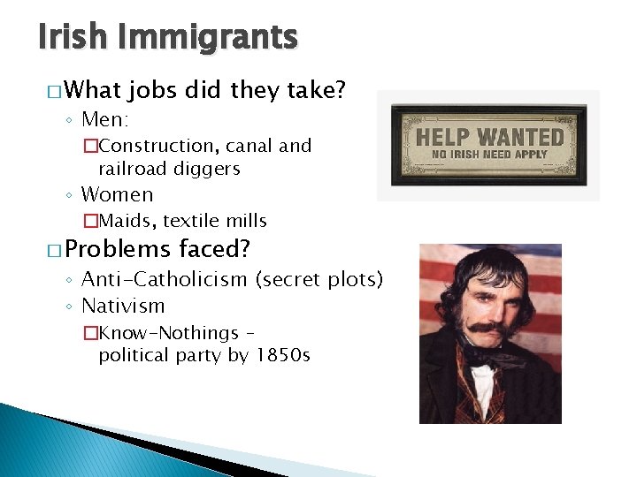 Irish Immigrants � What jobs did they take? ◦ Men: �Construction, canal and railroad Irish Immigrants � What jobs did they take? ◦ Men: �Construction, canal and railroad