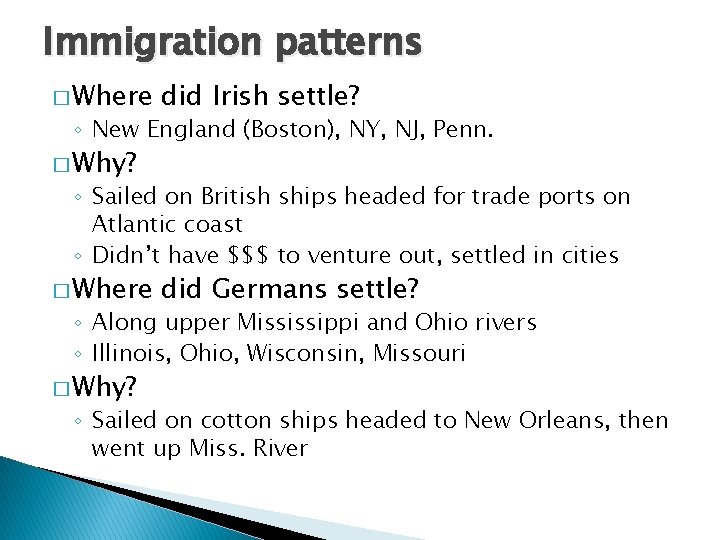 Immigration patterns � Where did Irish settle? ◦ New England (Boston), NY, NJ, Penn. Immigration patterns � Where did Irish settle? ◦ New England (Boston), NY, NJ, Penn.