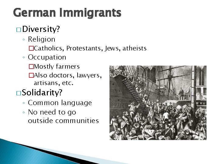 German Immigrants � Diversity? ◦ Religion �Catholics, Protestants, Jews, atheists ◦ Occupation �Mostly farmers German Immigrants � Diversity? ◦ Religion �Catholics, Protestants, Jews, atheists ◦ Occupation �Mostly farmers