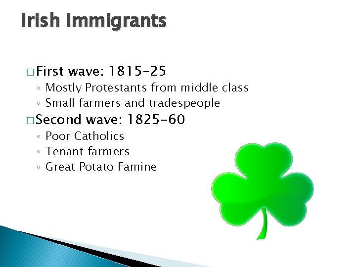 Irish Immigrants � First wave: 1815 -25 ◦ Mostly Protestants from middle class ◦ Irish Immigrants � First wave: 1815 -25 ◦ Mostly Protestants from middle class ◦