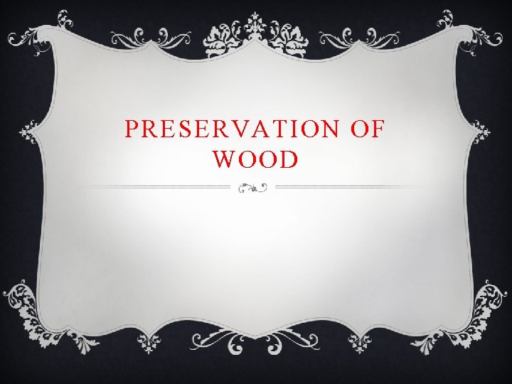PRESERVATION OF WOOD 