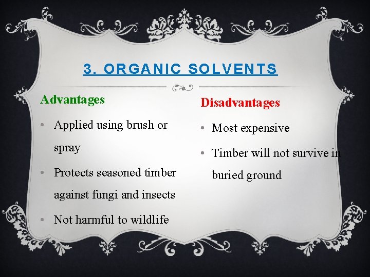 3. ORGANIC SOLVENTS Advantages Disadvantages • Applied using brush or • Most expensive spray