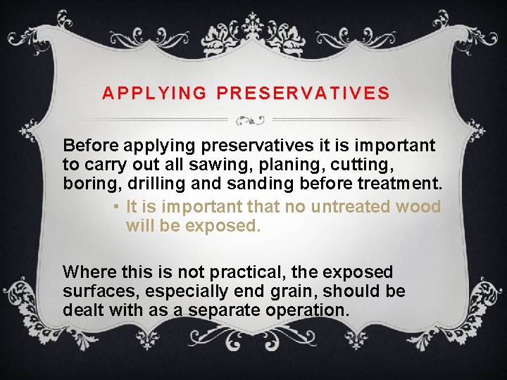 APPLYING PRESERVATIVES Before applying preservatives it is important to carry out all sawing, planing,