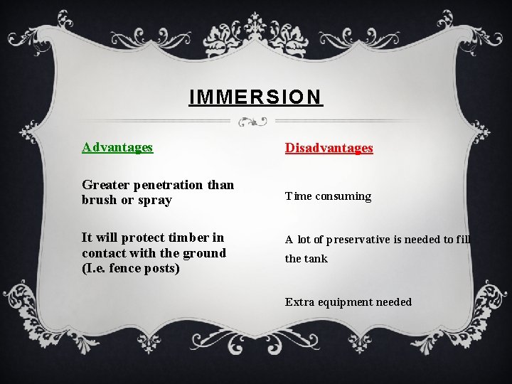 IMMERSION Advantages Disadvantages Greater penetration than brush or spray Time consuming It will protect