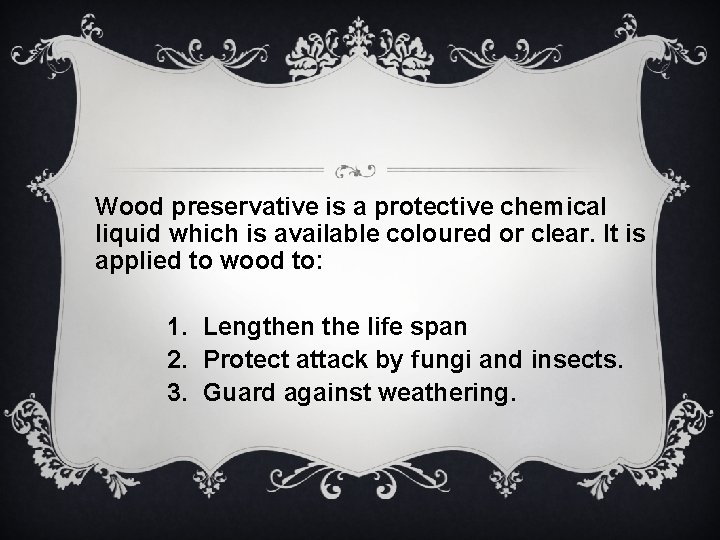 Wood preservative is a protective chemical liquid which is available coloured or clear. It