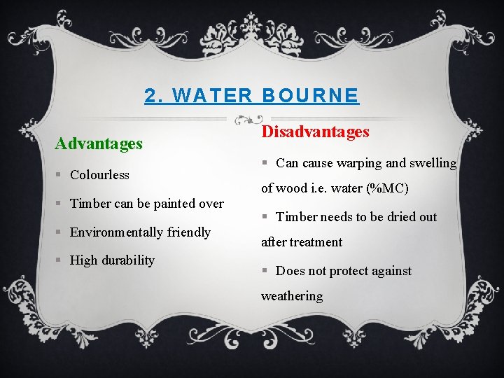 2. WATER BOURNE Advantages § Colourless § Timber can be painted over § Environmentally