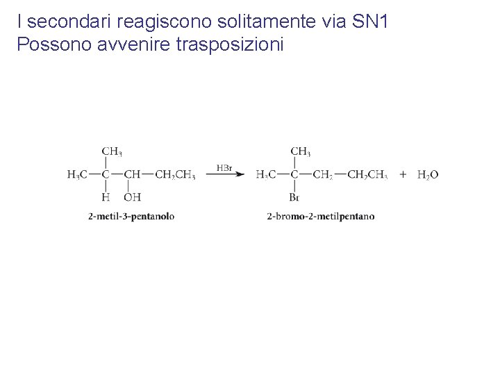 I secondari reagiscono solitamente via SN 1 Possono avvenire trasposizioni 
