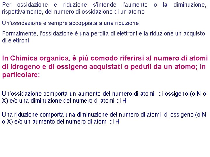 Per ossidazione e riduzione s’intende l’aumento rispettivamente, del numero di ossidazione di un atomo