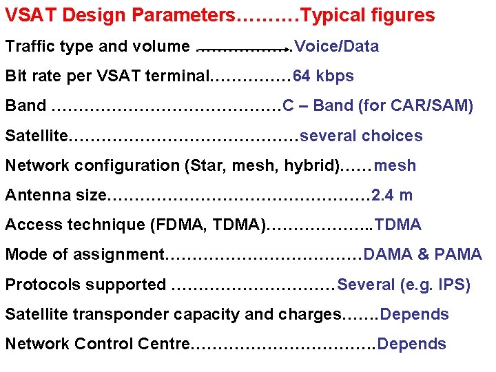 VSAT Design Parameters………. Typical figures Traffic type and volume ………………Voice/Data Bit rate per VSAT