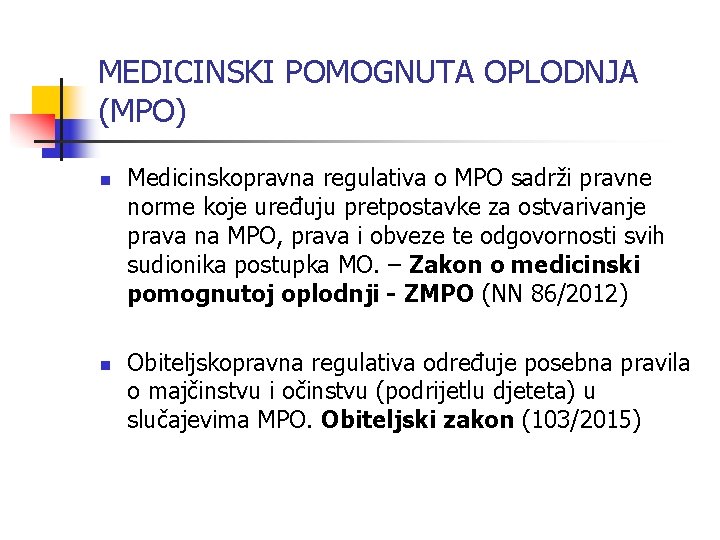 MEDICINSKI POMOGNUTA OPLODNJA (MPO) n n Medicinskopravna regulativa o MPO sadrži pravne norme koje