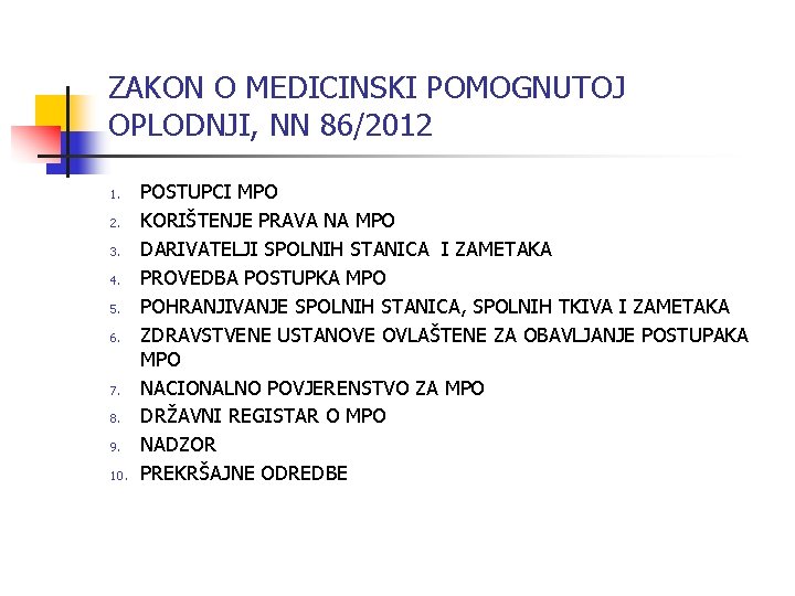 ZAKON O MEDICINSKI POMOGNUTOJ OPLODNJI, NN 86/2012 1. 2. 3. 4. 5. 6. 7.