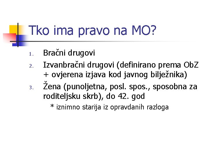 Tko ima pravo na MO? 1. 2. 3. Bračni drugovi Izvanbračni drugovi (definirano prema