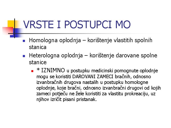 VRSTE I POSTUPCI MO n n Homologna oplodnja – korištenje vlastitih spolnih stanica Heterologna