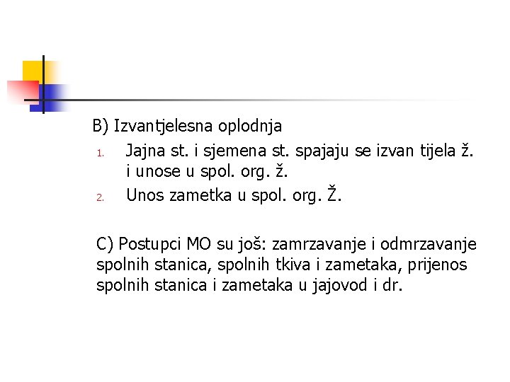 B) Izvantjelesna oplodnja 1. Jajna st. i sjemena st. spajaju se izvan tijela ž.