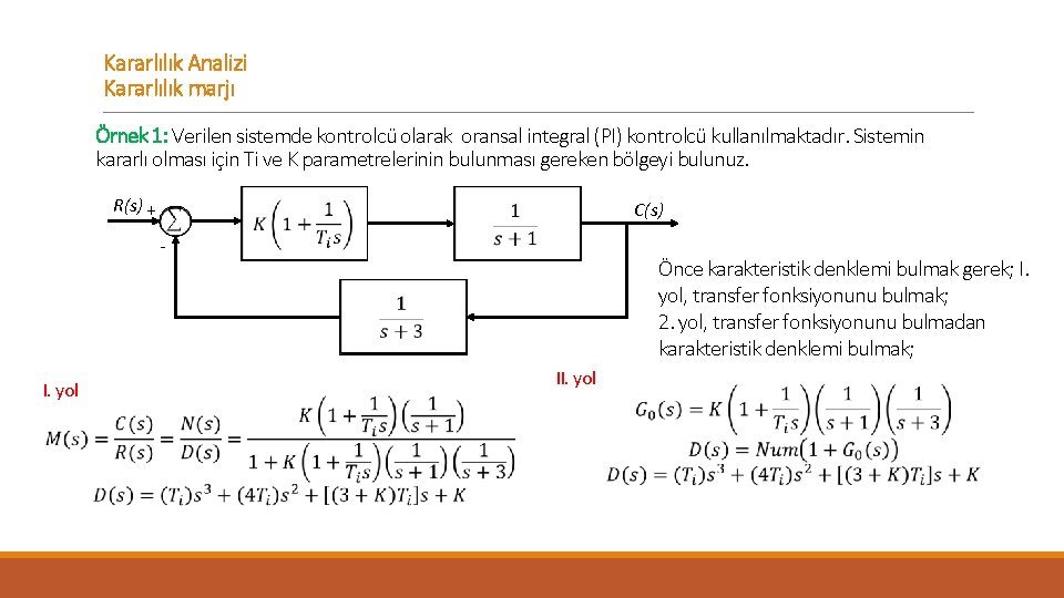 Kararlılık Analizi Kararlılık marjı Örnek 1: Verilen sistemde kontrolcü olarak oransal integral (PI) kontrolcü