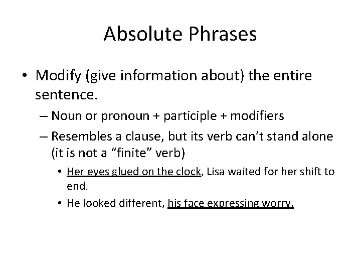 Absolute Phrases • Modify (give information about) the entire sentence. – Noun or pronoun