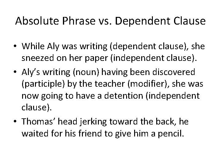 Absolute Phrase vs. Dependent Clause • While Aly was writing (dependent clause), she sneezed