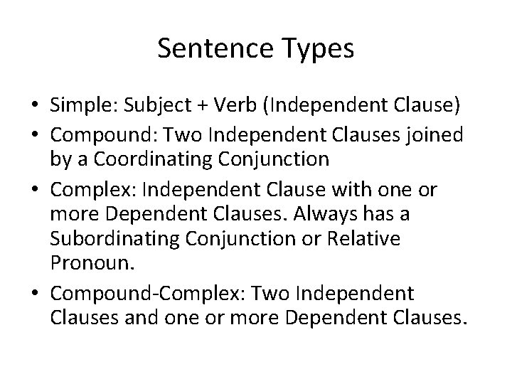 Sentence Types • Simple: Subject + Verb (Independent Clause) • Compound: Two Independent Clauses