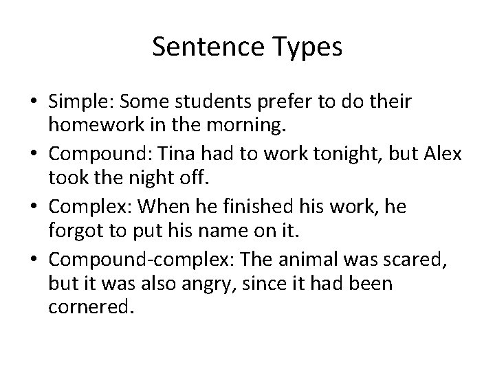 Sentence Types • Simple: Some students prefer to do their homework in the morning.