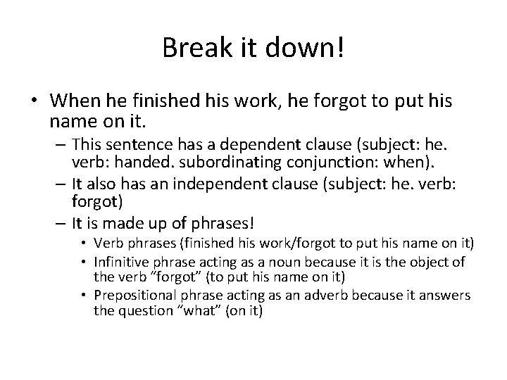 Break it down! • When he finished his work, he forgot to put his