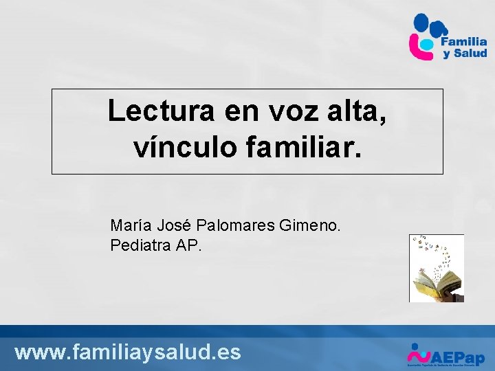 Lectura en voz alta, vínculo familiar. María José Palomares Gimeno. Pediatra AP. www. familiaysalud.