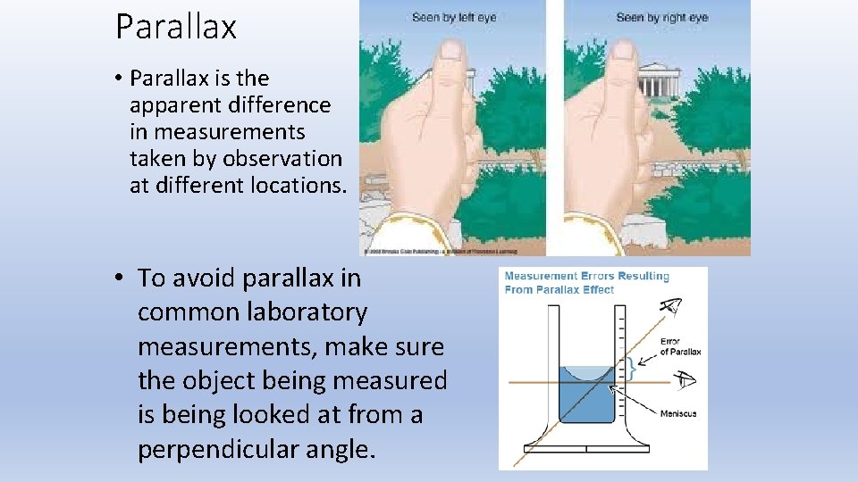 Parallax • Parallax is the apparent difference in measurements taken by observation at different