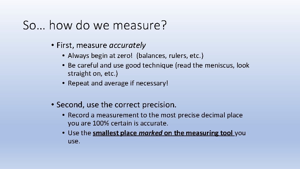 So… how do we measure? • First, measure accurately • Always begin at zero!