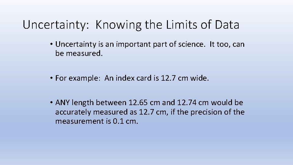 Uncertainty: Knowing the Limits of Data • Uncertainty is an important part of science.
