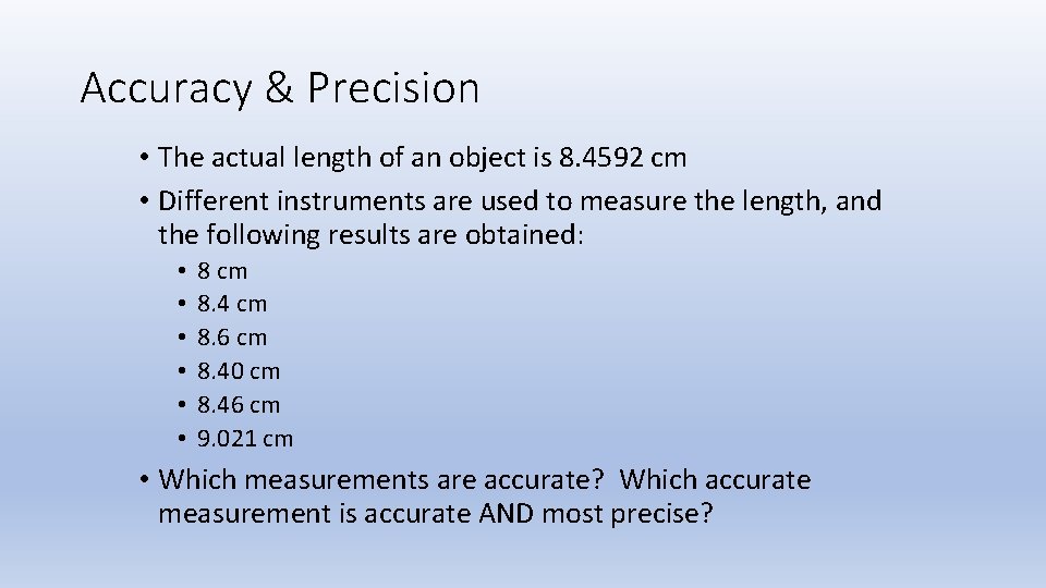 Accuracy & Precision • The actual length of an object is 8. 4592 cm