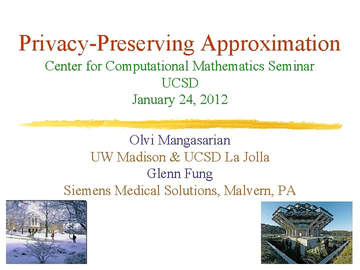 Privacy-Preserving Approximation Center for Computational Mathematics Seminar UCSD January 24, 2012 Olvi Mangasarian UW