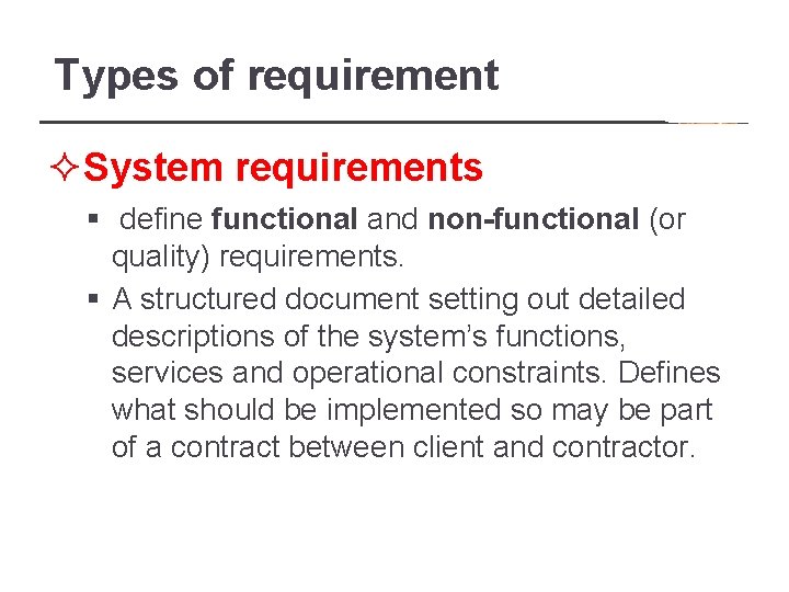 Types of requirement ²System requirements § define functional and non-functional (or quality) requirements. §