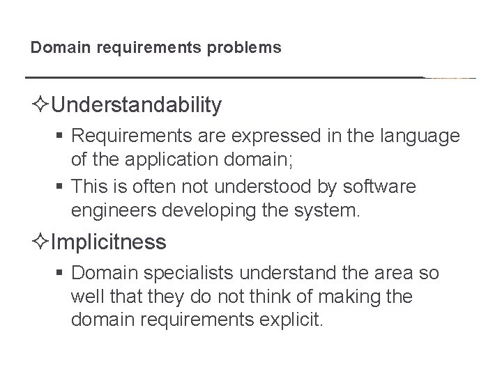 Domain requirements problems ²Understandability § Requirements are expressed in the language of the application