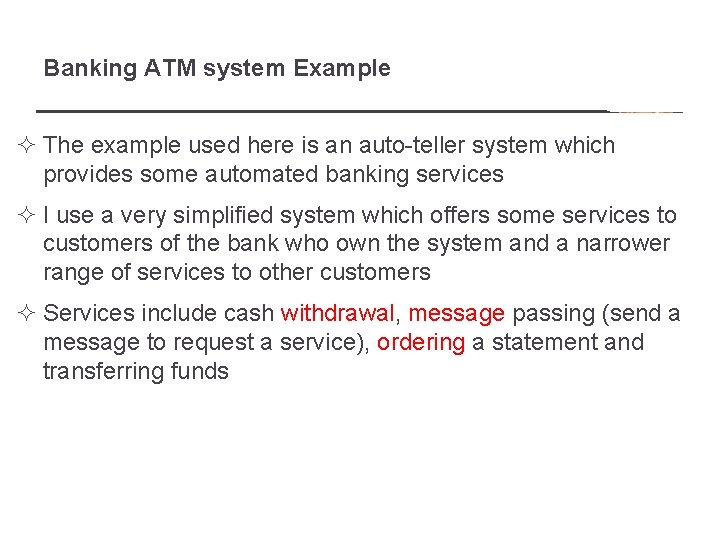 Banking ATM system Example ² The example used here is an auto-teller system which