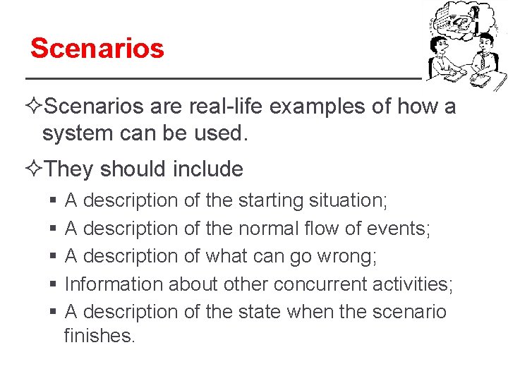 Scenarios ²Scenarios are real-life examples of how a system can be used. ²They should